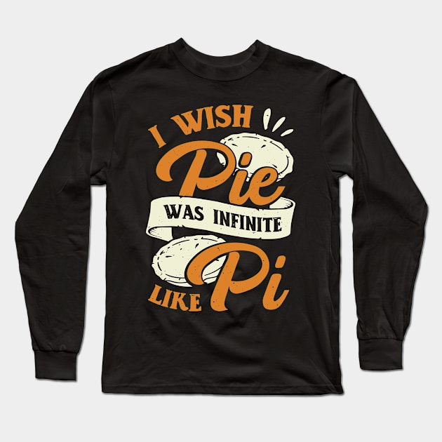 I Wish Pie Was Infinite Like Pi Long Sleeve T-Shirt by Dolde08